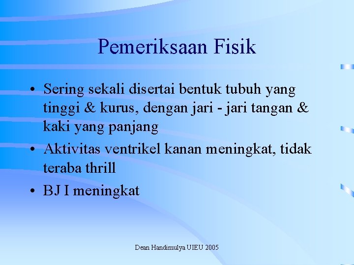 Pemeriksaan Fisik • Sering sekali disertai bentuk tubuh yang tinggi & kurus, dengan jari