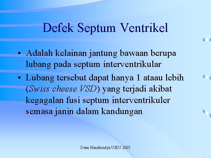 Defek Septum Ventrikel • Adalah kelainan jantung bawaan berupa lubang pada septum interventrikular •