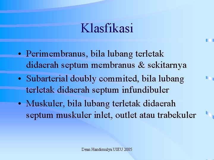 Klasfikasi • Perimembranus, bila lubang terletak didaerah septum membranus & sekitarnya • Subarterial doubly