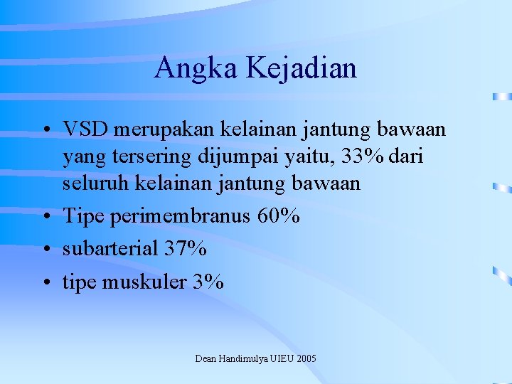 Angka Kejadian • VSD merupakan kelainan jantung bawaan yang tersering dijumpai yaitu, 33% dari