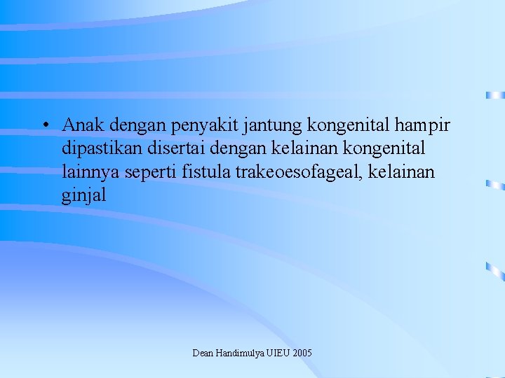  • Anak dengan penyakit jantung kongenital hampir dipastikan disertai dengan kelainan kongenital lainnya