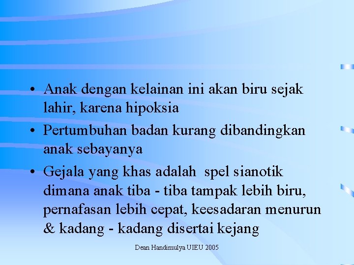  • Anak dengan kelainan ini akan biru sejak lahir, karena hipoksia • Pertumbuhan