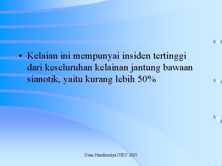  • Kelaian ini mempunyai insiden tertinggi dari keseluruhan kelainan jantung bawaan sianotik, yaitu