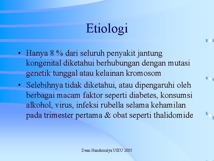 Etiologi • Hanya 8 % dari seluruh penyakit jantung kongenital diketahui berhubungan dengan mutasi