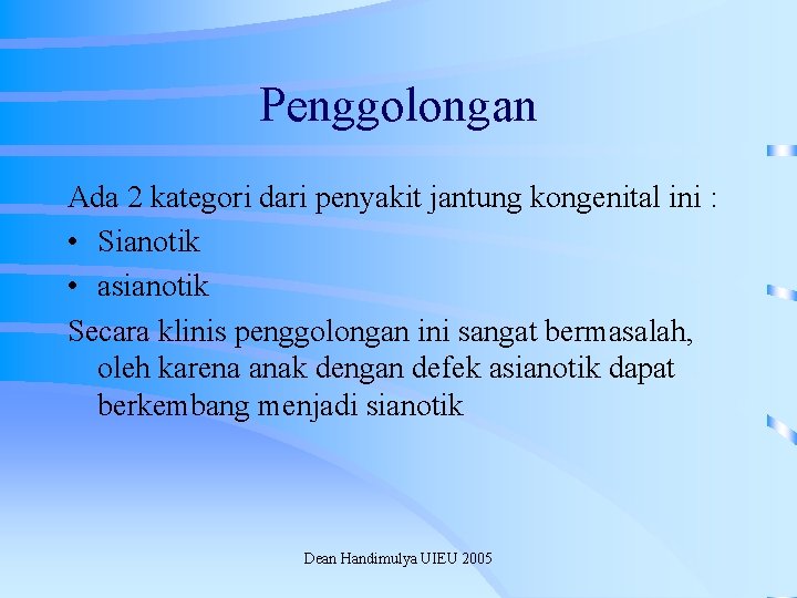 Penggolongan Ada 2 kategori dari penyakit jantung kongenital ini : • Sianotik • asianotik