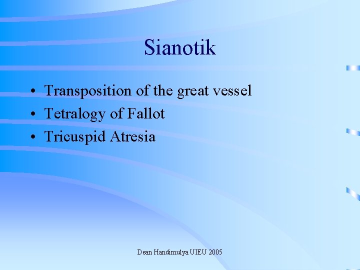 Sianotik • Transposition of the great vessel • Tetralogy of Fallot • Tricuspid Atresia