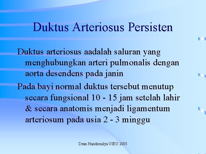 Duktus Arteriosus Persisten Duktus arteriosus aadalah saluran yang menghubungkan arteri pulmonalis dengan aorta desendens