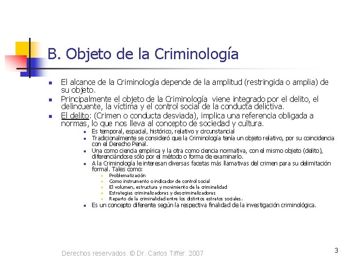 B. Objeto de la Criminología n n n El alcance de la Criminología depende