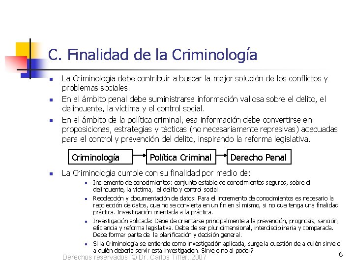 C. Finalidad de la Criminología n n n La Criminología debe contribuir a buscar