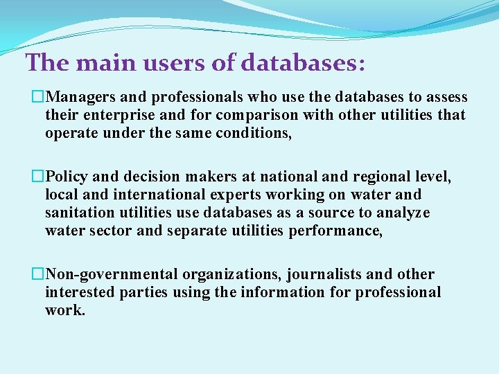 The main users of databases: �Managers and professionals who use the databases to assess