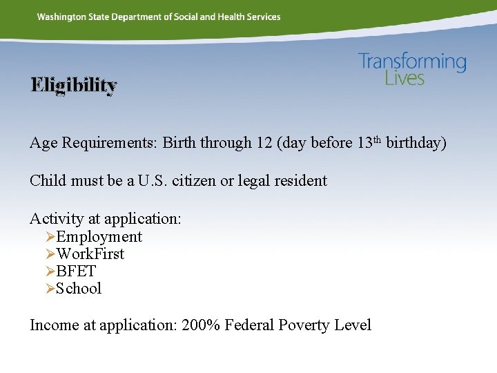 Eligibility Age Requirements: Birth through 12 (day before 13 th birthday) Child must be