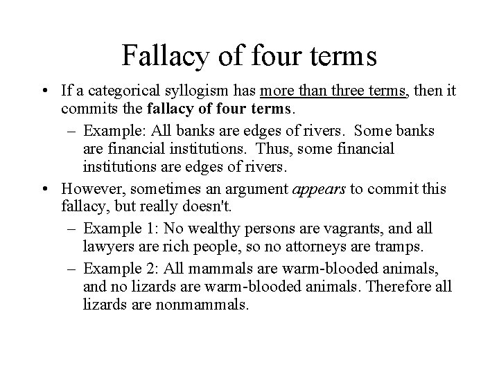 Fallacy of four terms • If a categorical syllogism has more than three terms,