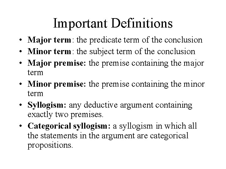 Important Definitions • Major term: the predicate term of the conclusion • Minor term: