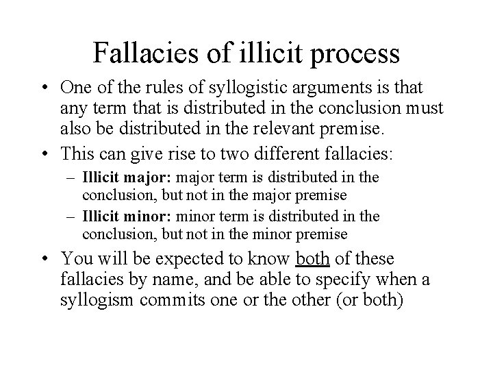 Fallacies of illicit process • One of the rules of syllogistic arguments is that