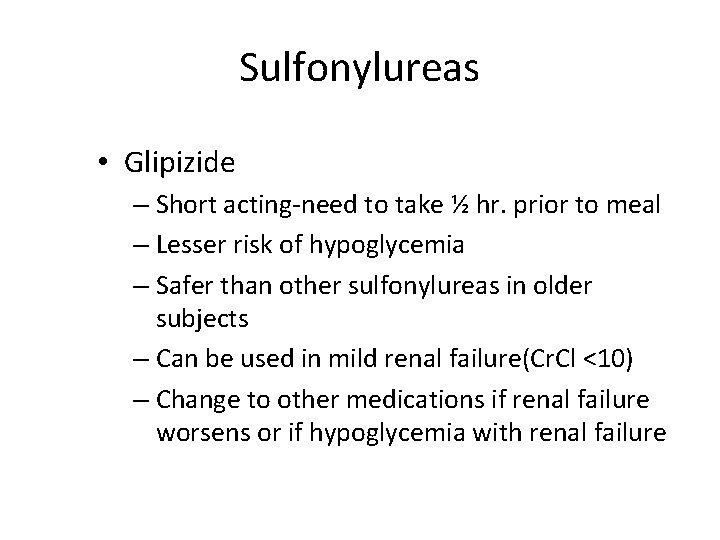 Sulfonylureas • Glipizide – Short acting-need to take ½ hr. prior to meal –