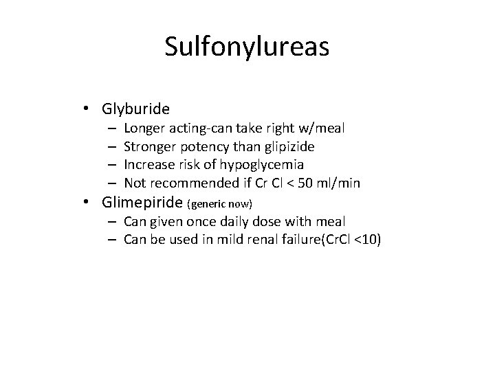 Sulfonylureas • Glyburide – – Longer acting-can take right w/meal Stronger potency than glipizide