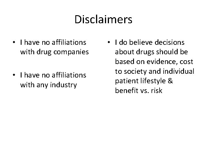 Disclaimers • I have no affiliations with drug companies • I have no affiliations