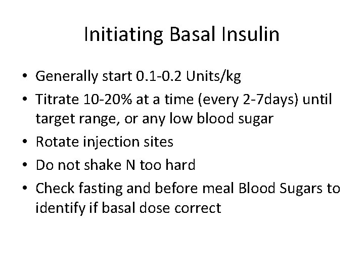 Initiating Basal Insulin • Generally start 0. 1 -0. 2 Units/kg • Titrate 10