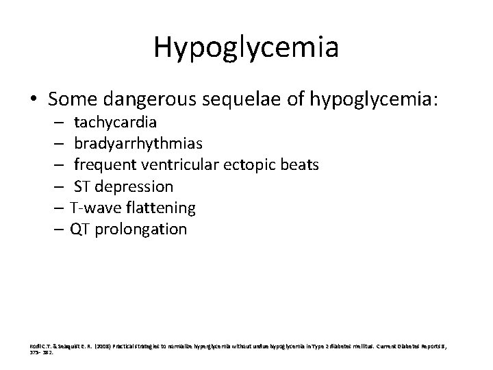 Hypoglycemia • Some dangerous sequelae of hypoglycemia: – tachycardia – bradyarrhythmias – frequent ventricular