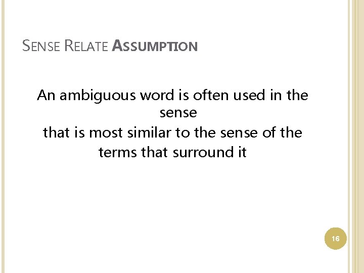 SENSE RELATE ASSUMPTION An ambiguous word is often used in the sense that is