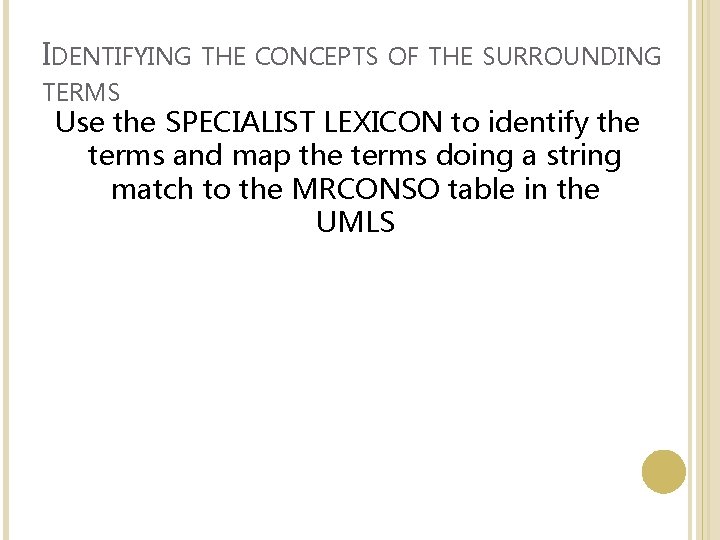 IDENTIFYING THE CONCEPTS OF THE SURROUNDING TERMS Use the SPECIALIST LEXICON to identify the