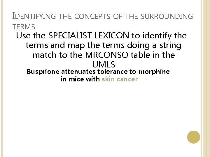 IDENTIFYING THE CONCEPTS OF THE SURROUNDING TERMS Use the SPECIALIST LEXICON to identify the