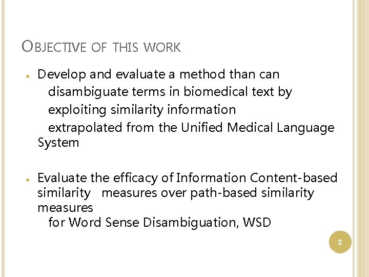 OBJECTIVE OF THIS WORK Develop and evaluate a method than can disambiguate terms in