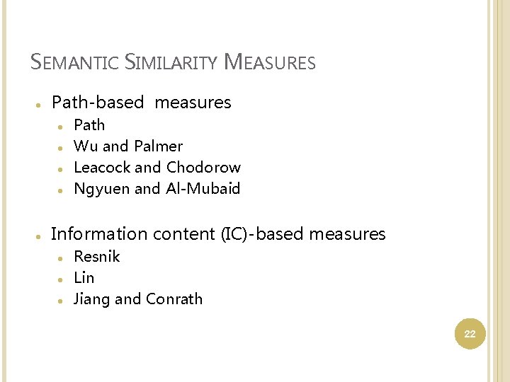 SEMANTIC SIMILARITY MEASURES Path-based measures Path Wu and Palmer Leacock and Chodorow Ngyuen and