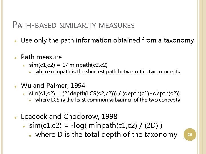 PATH-BASED SIMILARITY MEASURES Use only the path information obtained from a taxonomy Path measure