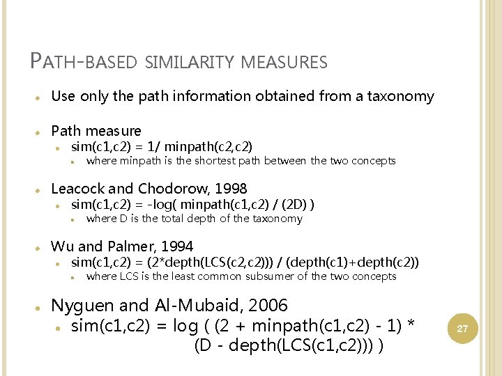 PATH-BASED SIMILARITY MEASURES Use only the path information obtained from a taxonomy Path measure