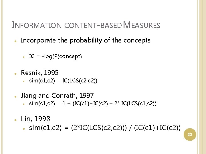 INFORMATION Incorporate the probability of the concepts sim(c 1, c 2) = IC(LCS(c 2,