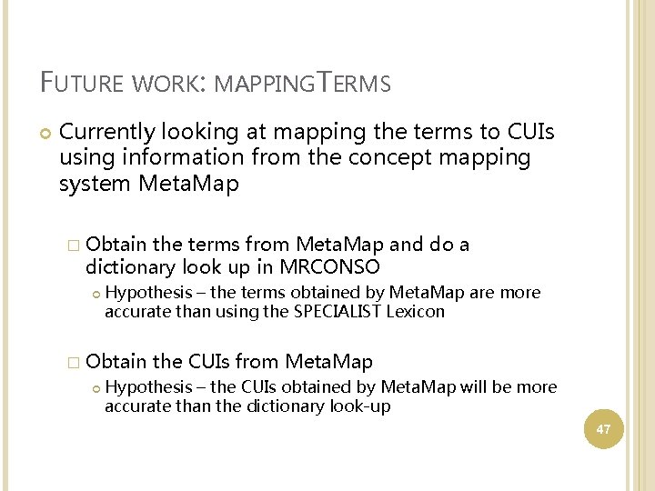 FUTURE WORK: MAPPING TERMS Currently looking at mapping the terms to CUIs using information