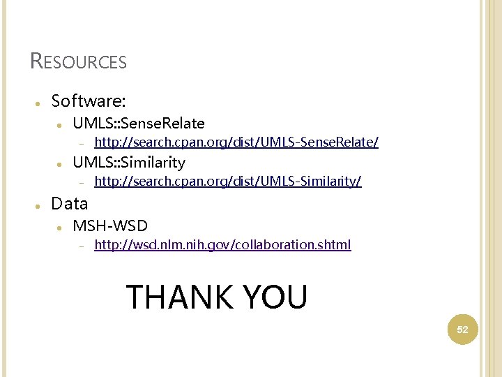 RESOURCES Software: UMLS: : Sense. Relate UMLS: : Similarity http: //search. cpan. org/dist/UMLS-Sense. Relate/