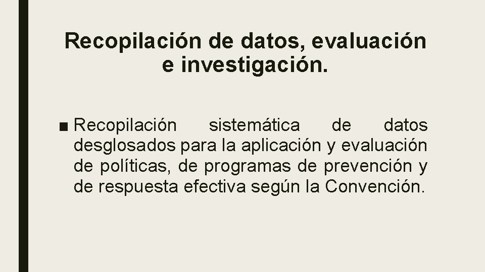 Recopilación de datos, evaluación e investigación. ■ Recopilación sistemática de datos desglosados para la