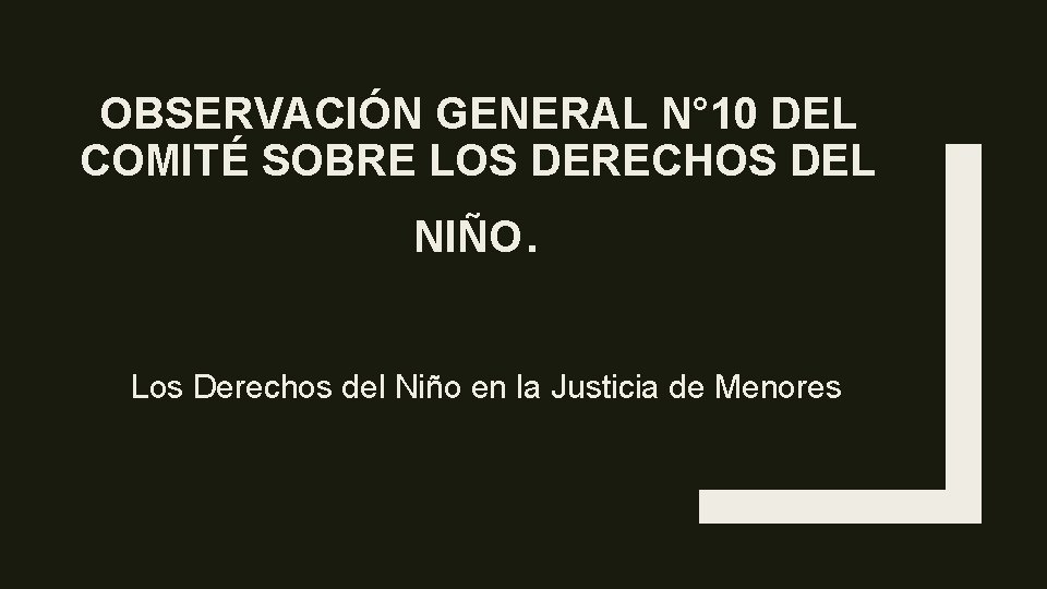 OBSERVACIÓN GENERAL N° 10 DEL COMITÉ SOBRE LOS DERECHOS DEL NIÑO . Los Derechos