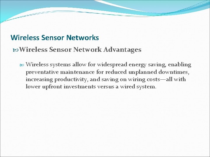 Wireless Sensor Networks Wireless Sensor Network Advantages Wireless systems allow for widespread energy saving,