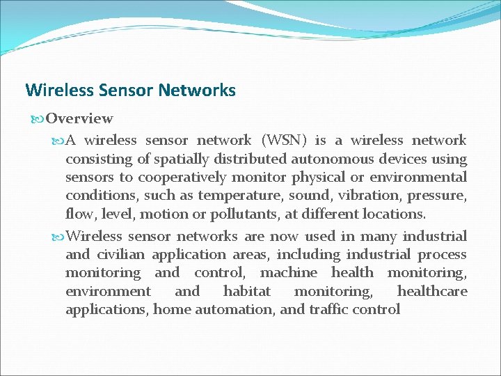 Wireless Sensor Networks Overview A wireless sensor network (WSN) is a wireless network consisting