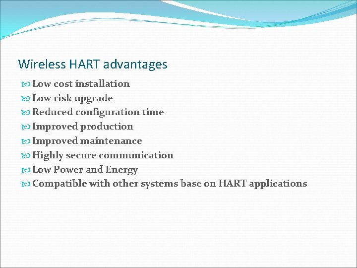 Wireless HART advantages Low cost installation Low risk upgrade Reduced configuration time Improved production