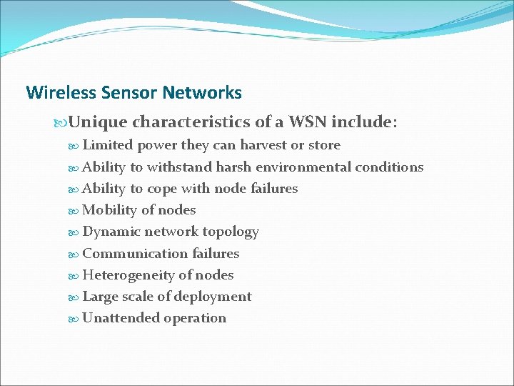 Wireless Sensor Networks Unique characteristics of a WSN include: Limited power they can harvest