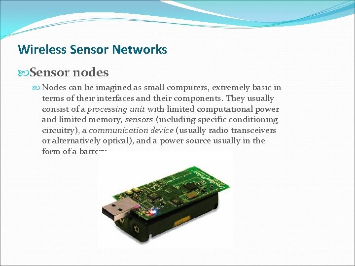 Wireless Sensor Networks Sensor nodes Nodes can be imagined as small computers, extremely basic