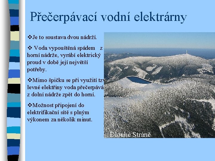 Přečerpávací vodní elektrárny v. Je to soustava dvou nádrží. v Voda vypouštěná spádem z