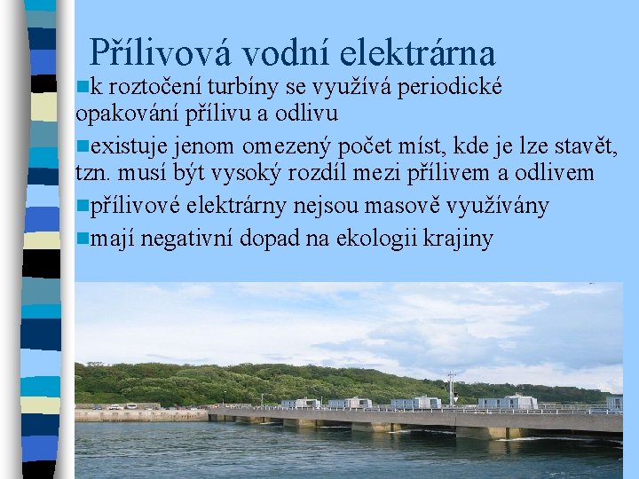 Přílivová vodní elektrárna nk roztočení turbíny se využívá periodické opakování přílivu a odlivu nexistuje