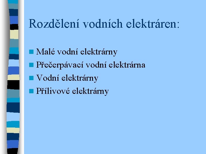 Rozdělení vodních elektráren: n Malé vodní elektrárny n Přečerpávací vodní elektrárna n Vodní elektrárny