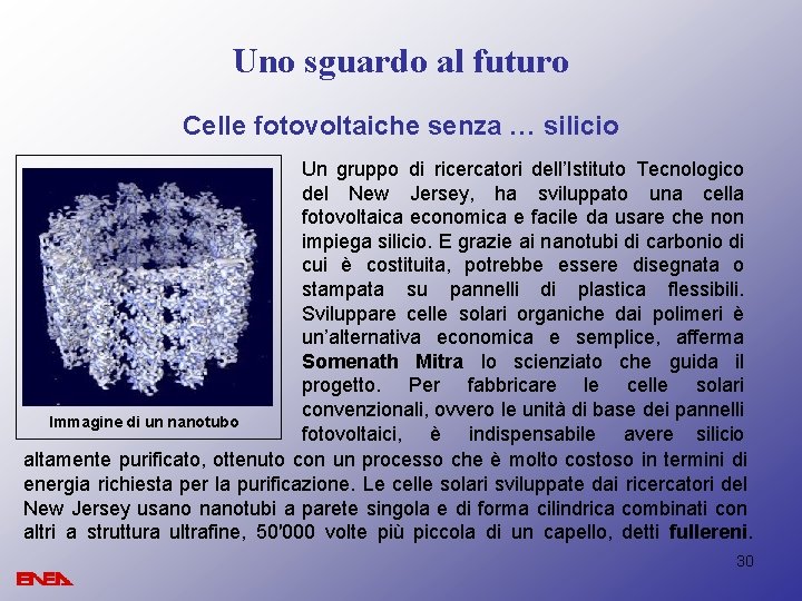 Uno sguardo al futuro Celle fotovoltaiche senza … silicio Un gruppo di ricercatori dell’Istituto