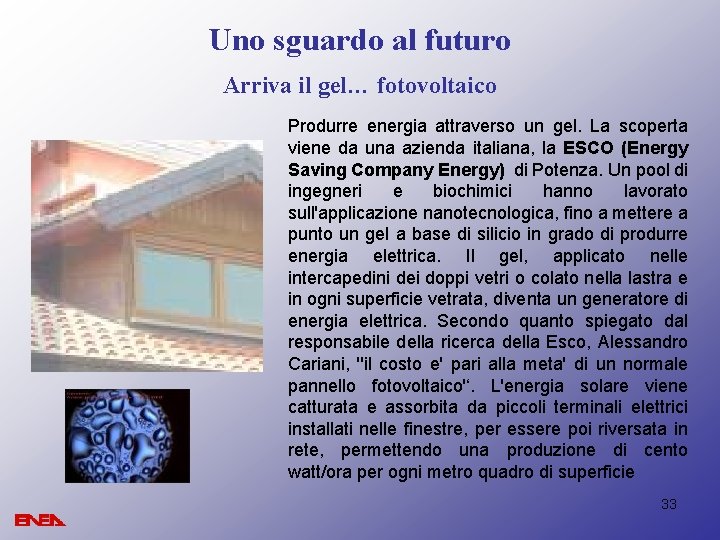 Uno sguardo al futuro Arriva il gel… fotovoltaico Produrre energia attraverso un gel. La