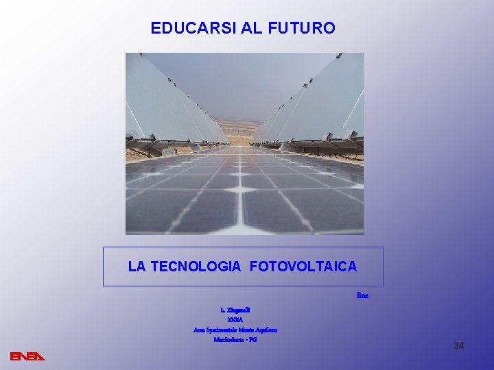 EDUCARSI AL FUTURO LA TECNOLOGIA FOTOVOLTAICA fine L. Zingarelli ENEA Area Sperimentale Monte Aquilone