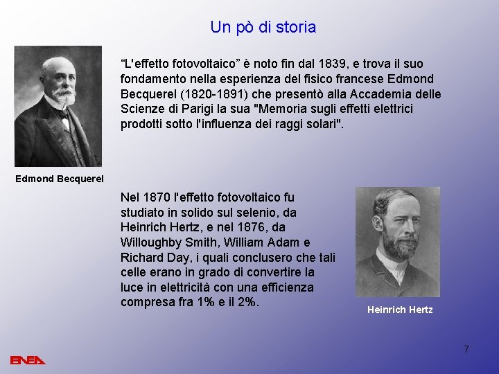 Un pò di storia “L'effetto fotovoltaico” è noto fin dal 1839, e trova il