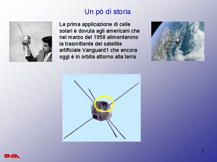 Un pò di storia La prima applicazione di celle solari è dovuta agli americani