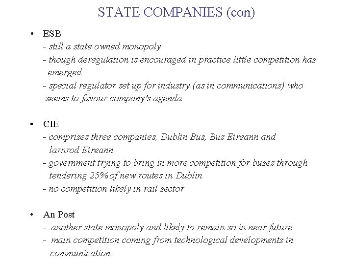 STATE COMPANIES (con) • ESB - still a state owned monopoly - though deregulation