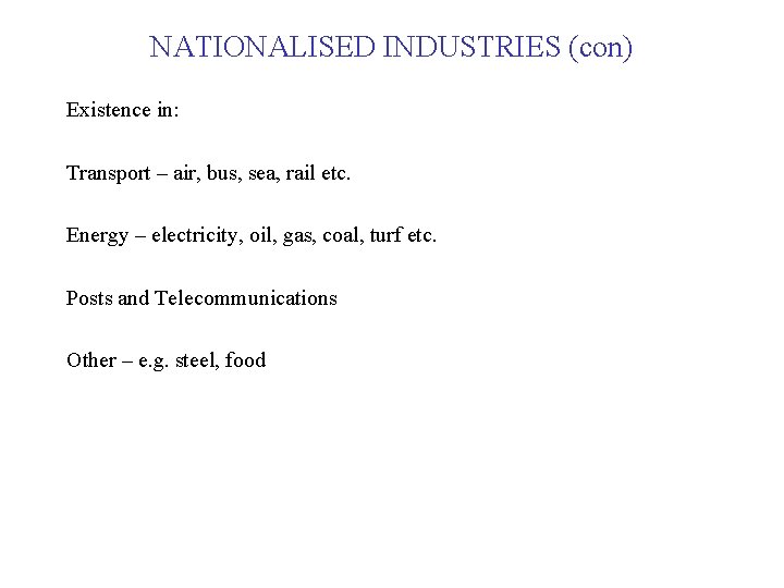 NATIONALISED INDUSTRIES (con) Existence in: Transport – air, bus, sea, rail etc. Energy –